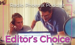 Radio phoenix podcast editors choice showcases